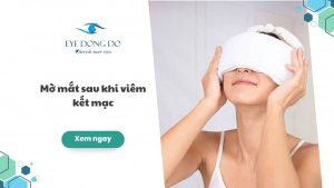 Tại sao lại bị mờ mắt sau khi bị viêm kết mạc?